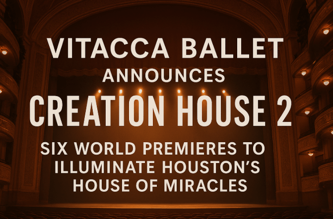 Vitacca Ballet Announces Creation House 2: Six World Premieres to Illuminate Houston’s House of Miracles