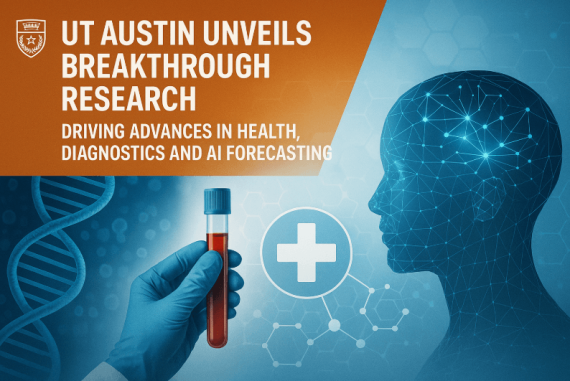 UT Austin Unveils Breakthrough Research Driving Advances in Health, Diagnostics and AI Forecasting