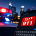 North Carolina 911 Board Launches Statewide Campaign to Expand Awareness of Text-to-911 Emergency Service North Carolina 911 Board Launches Statewide Campaign to Expand Awareness of Text-to-911 Emergency Service